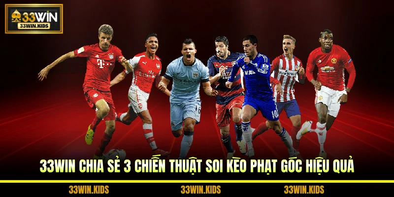 33WIN chia sẻ 3 chiến thuật soi kèo phạt góc hiệu quả