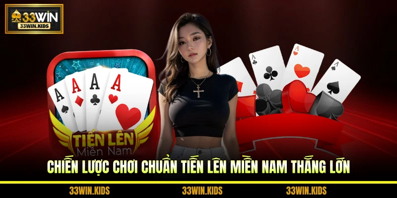 Chiến lược chơi chuẩn Tiến Lên Miền Nam thắng lớn