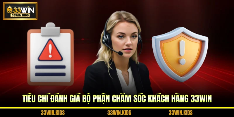 Tiêu chí đánh giá bộ phận chăm sóc khách hàng 33WIN