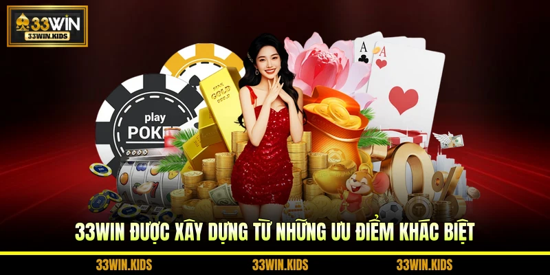 33WIN được xây dựng từ những ưu điểm khác biệt